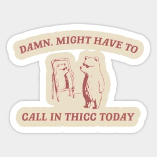 Damn, might have to call in thicc today - Retro Unisex T Shirt, Funny T Shirt, Meme Sticker